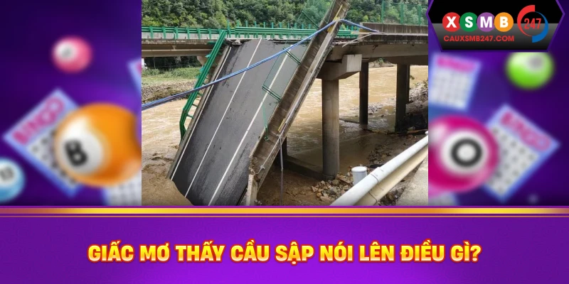 Giấc mơ thấy cầu sập nói lên điều gì?