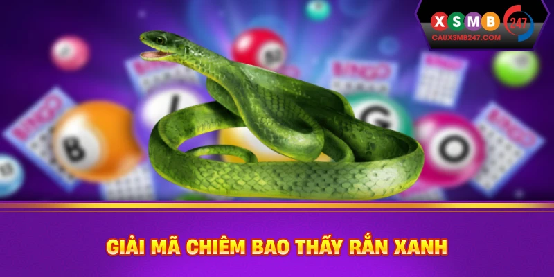 Giải mã chiêm bao thấy rắn xanh