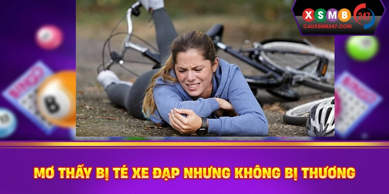 Mơ thấy bị té xe đạp nhưng không bị thương