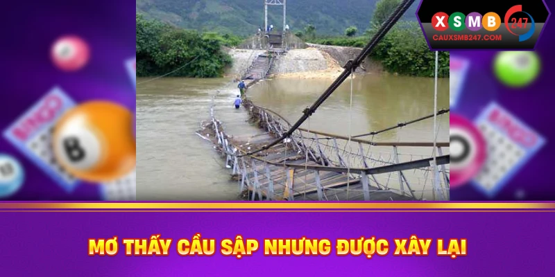 Mơ thấy cầu sập nhưng được xây lại