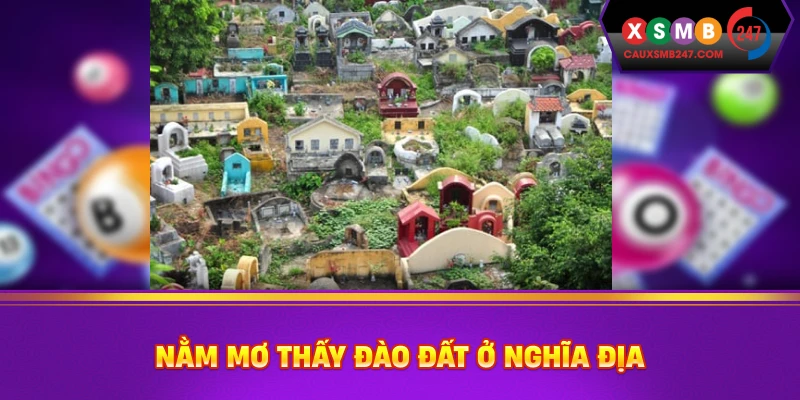 Nằm mơ thấy đào đất ở nghĩa địa