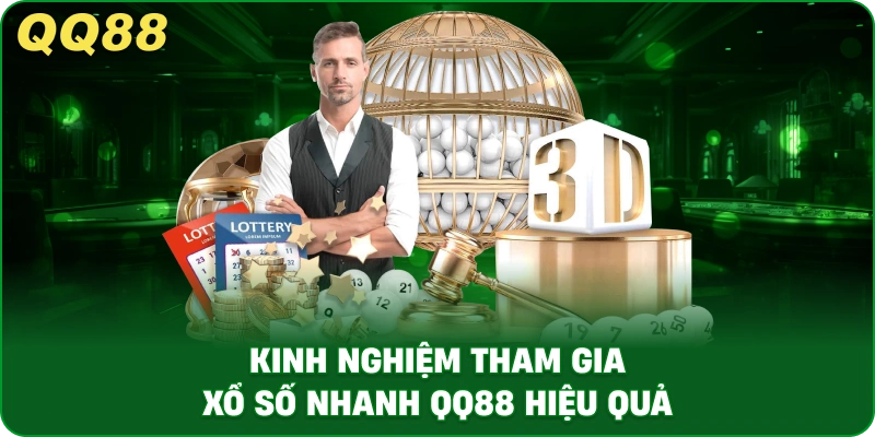 Kinh Nghiệm Tham Gia Xổ Số Nhanh QQ88 Hiệu Quả